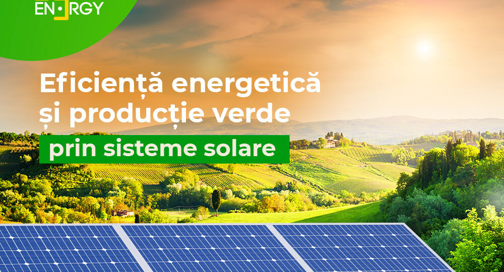 Eficienta energetica si productie verde prin sisteme solare
