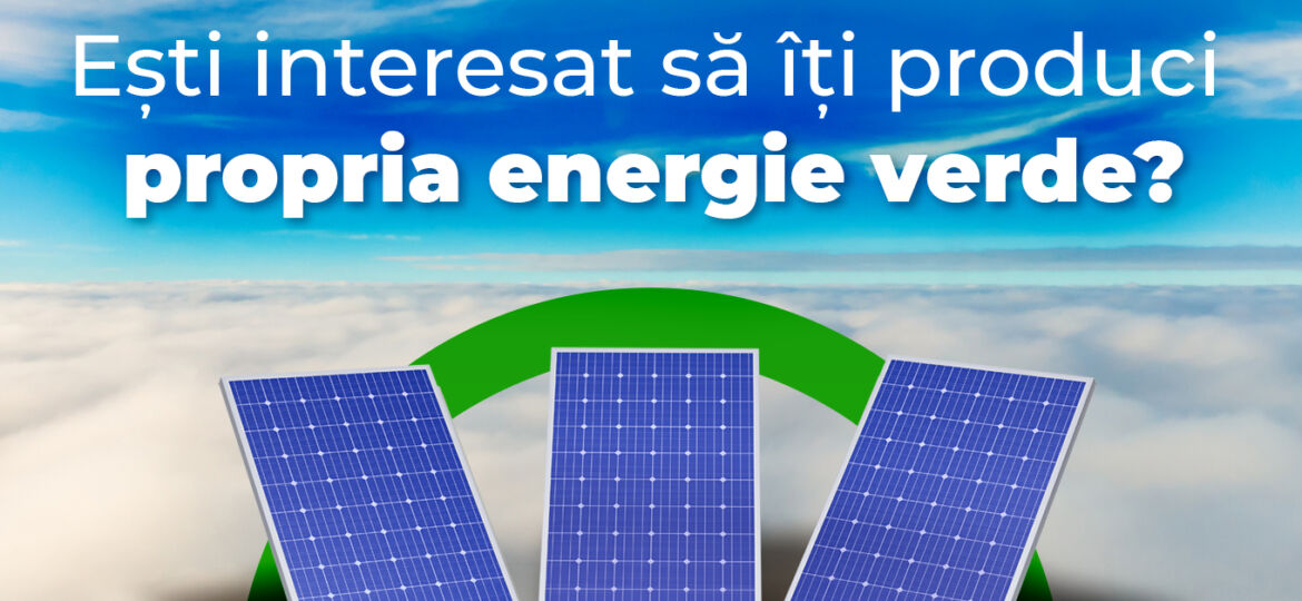 Ești interesat să îți produci propria energie verde?