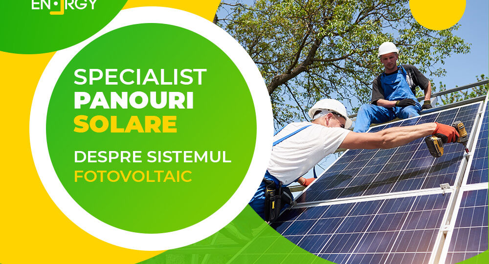 Specialist panouri solare, despre sistemul fotovoltaic