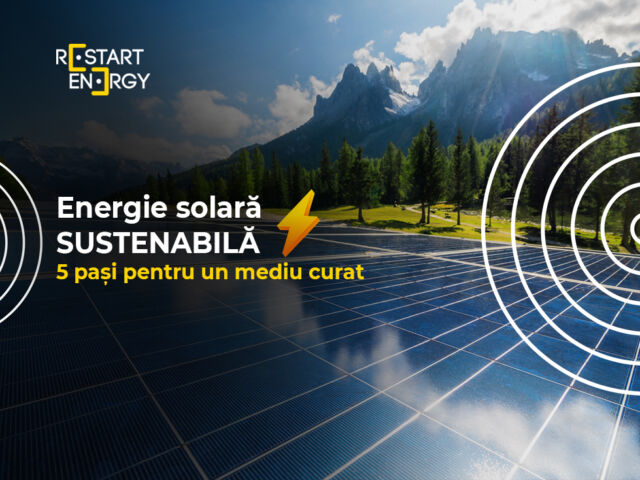 Energie solară sustenabilă – 5 pași pentru un mediu curat