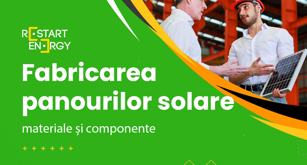 Fabricarea panourilor solare: materiale și componente