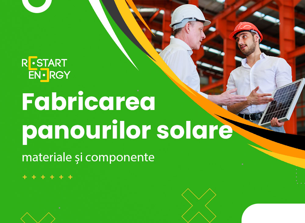 Fabricarea panourilor solare: materiale și componente