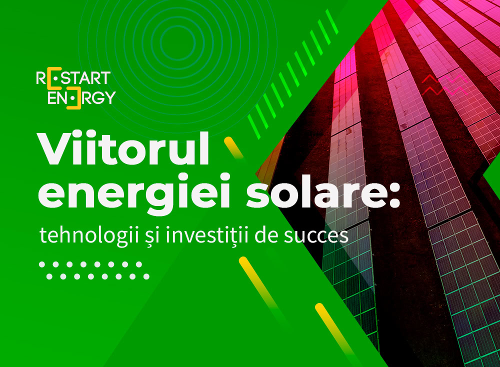 Viitorul energiei solare: tehnologii și investiții de succes