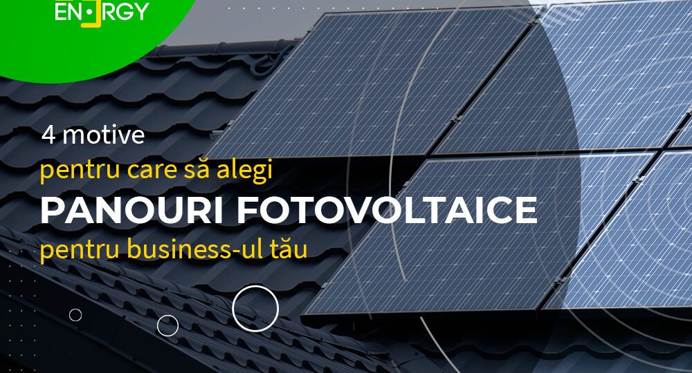 4 motive pentru care să alegi panouri fotovoltaice pentru business-ul tău