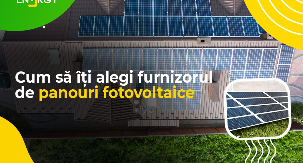 Cum să îți alegi furnizorul de panouri fotovoltaice