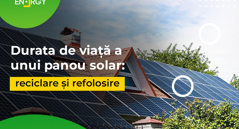Durata de viață a unui panou solar: reciclare și refolosire