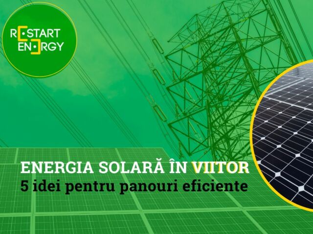 Energia solară în viitor: 5 idei pentru panouri eficiente