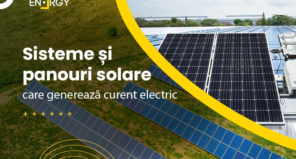Sisteme și panouri solare care generează curent electric
