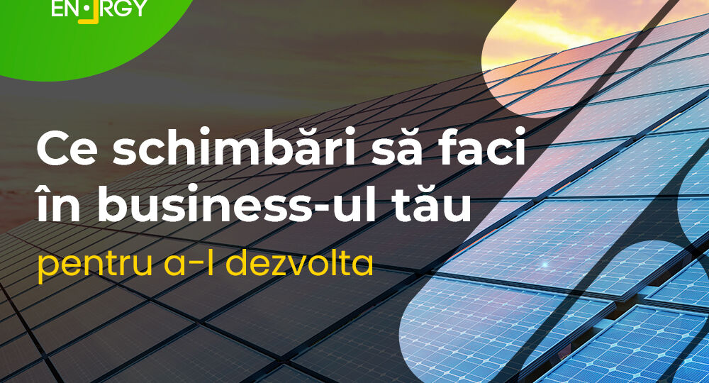 Ce schimbări să faci în business-ul tău pentru a-l dezvolta