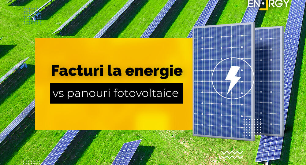 Facturi la energie vs panouri fotovoltaice